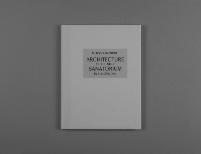 MOISEI GINZBURG “ARCHITECTURE OF THE NKTP SANATORIUM IN KISLOVODSK” (ENGLISH EDITION)
